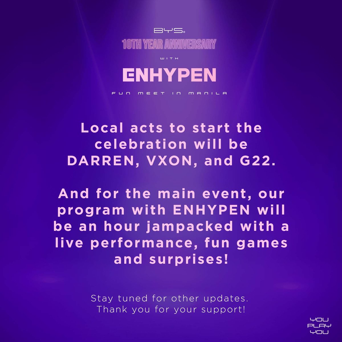 DARREN, VXON, and G22 to open BYS 10TH-ANNIVERSARY 

ENHYPEN will be an hour jampacked with a live performance, fun games and surprises!

Get your BYS Kits before they're all gone! 

#BYSPH #ENHYPENWITHBYSPH #YouPlayYou <a href="/byscosmetics_ph/">BYS Cosmetics PH</a> <a href="/WilbrosLive/">Wilbros Live</a>