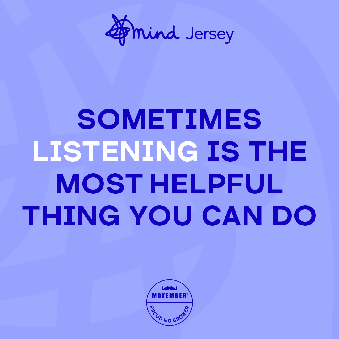 Sometimes listening is the most important thing you can do for someone. 

#MindJersey #mentalhealthawareness #mentalhealthinjersey #endthestigma #Movember