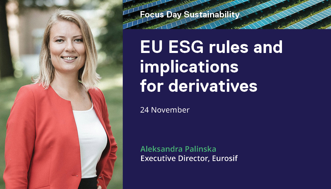 🔜 Our Focus Day #Sustainability is around the corner. On 24 November, <a href="/Eurosif/">Eurosif</a>'s Executive Director <a href="/Aleks_Palinska/">Aleksandra Palinska</a> will share insights on the current status of EU #ESG Regulations and the impact for ESG #Derivatives. Register here: bit.ly/3h4WA0k
