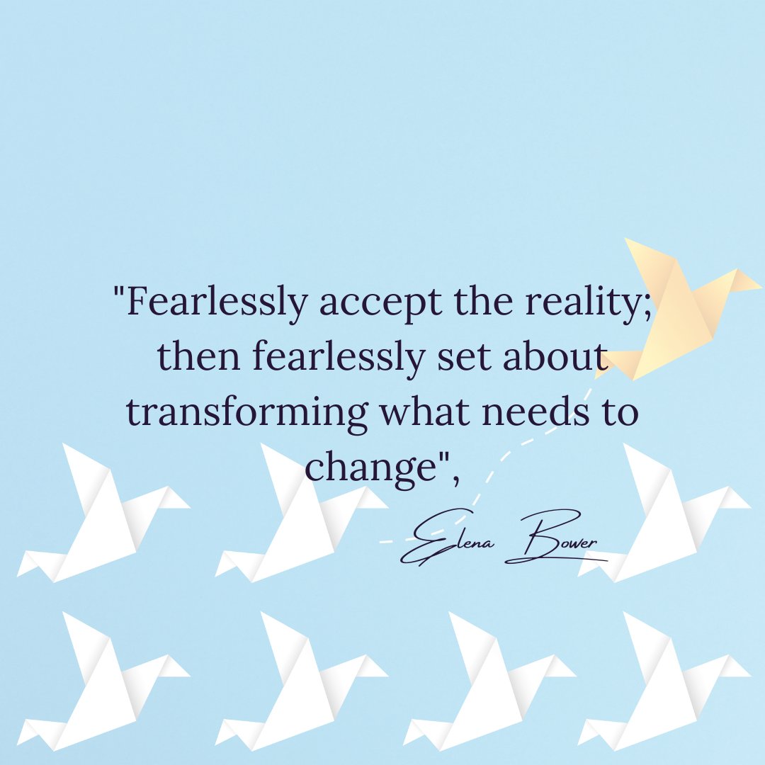 flourish_create's tweet photo. "Fearlessly accept the reality; then fearlessly set about transforming what needs to change."
#ElenaBower #Quote https://t.co/4rEAHcQiOP