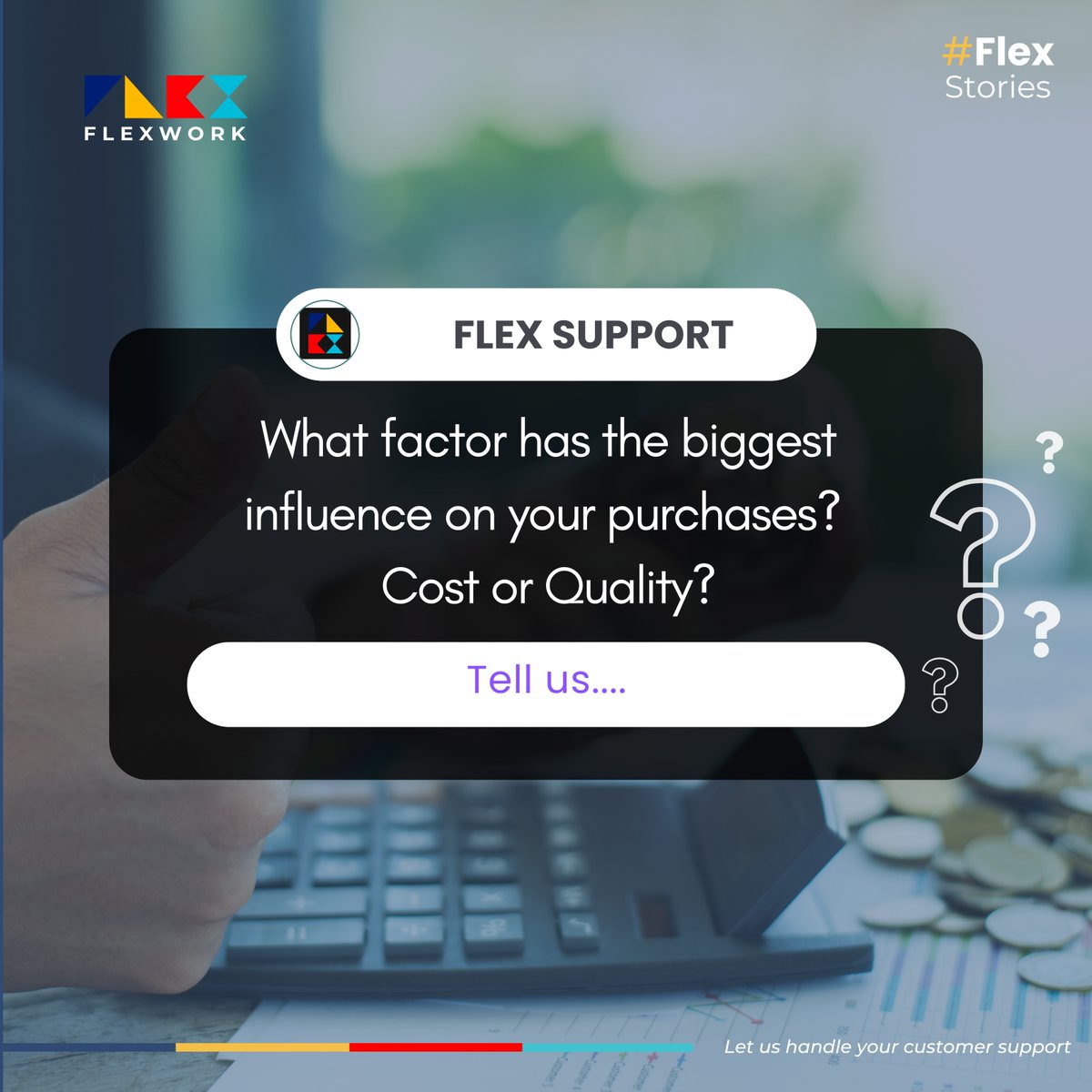 What influences your decision to buy? #CustomerSupport #CustomerService #CostOfLiving #QualityOverQuantity #FlexStories #Flexwork