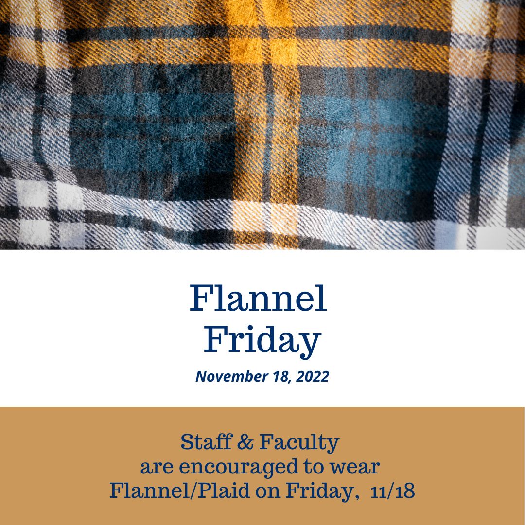 Tomorrow Staff & Faculty will be getting the spirit of the season for 'Flannel Friday' by wearing plaid and flannel for the day. Students are more than welcome to join in as well!