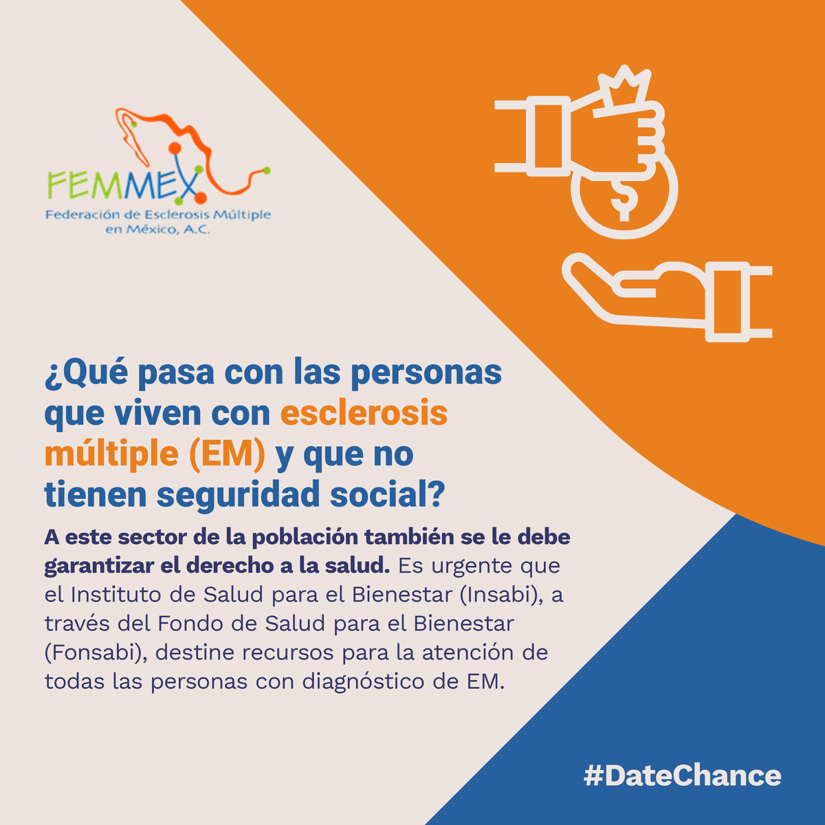 FEMMEXAC's tweet photo. A las personas que viven con #EsclerosisMúltiple que no cuentan con seguridad social, también se les debe garantizar el derecho a la salud.

El INSABI, a través del Fondo de Salud para el Bienestar, debe destinar recursos para la atención de las personas con EM.

¡#DateChance! https://t.co/JZ8ghW7be5