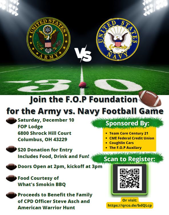 Join us on Saturday, December 10 at the FOP Lodge for the Army Navy Football game! 
Proceeds benefit the family of CPD Officer Steve ASch and American Warrior Hunt 
$20 donation for entry, includes food, drink and fun!