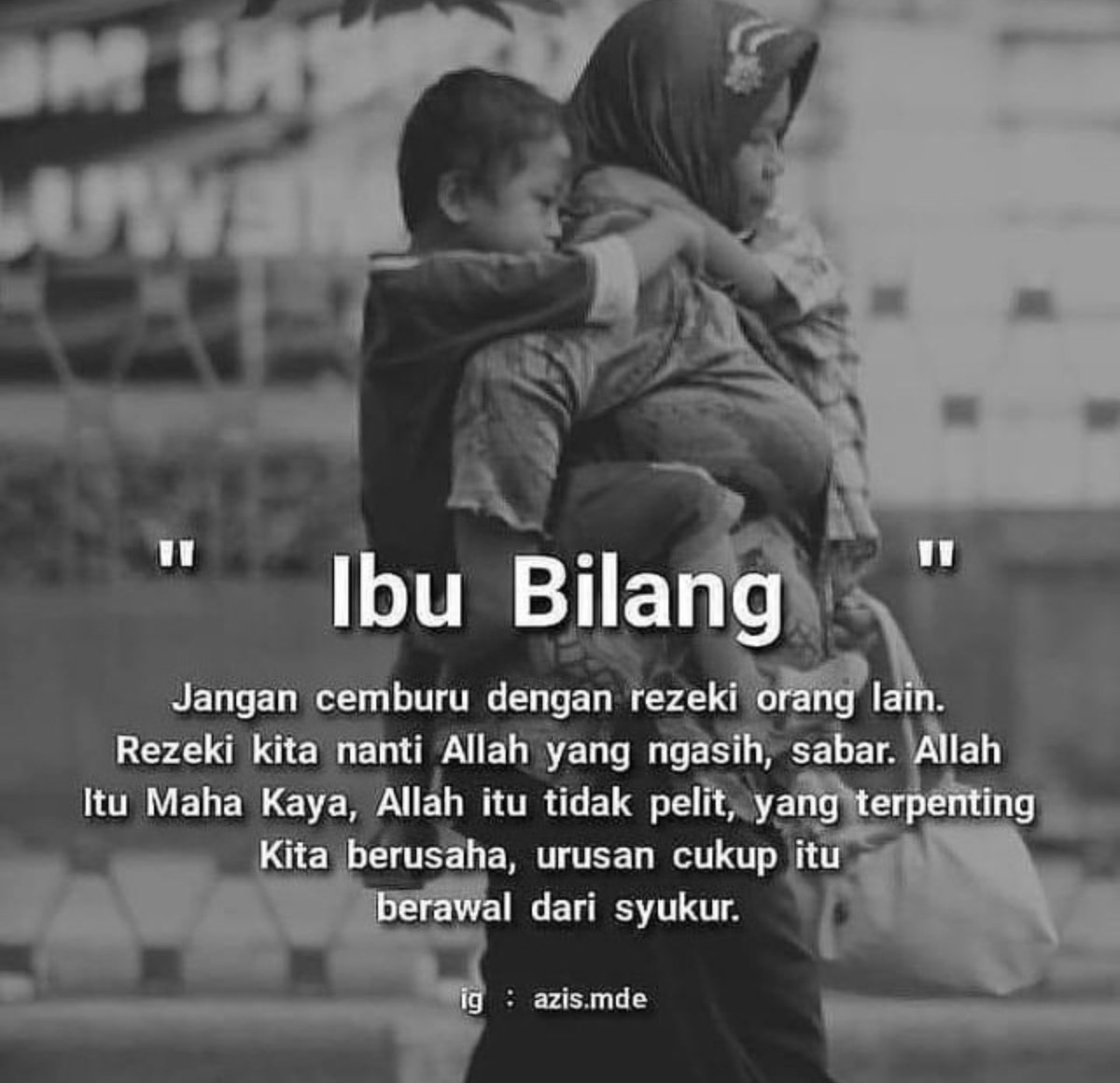 Ibu bilang 

Jangan iri dengan rezeki orang lain