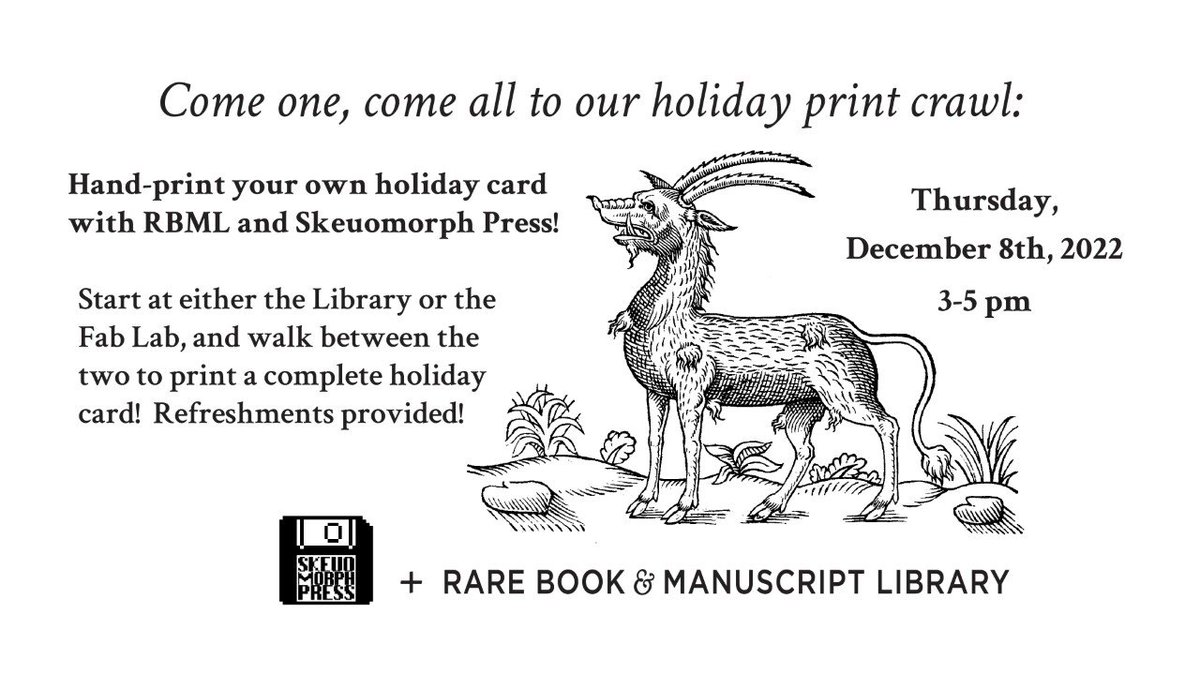 Join the RBML and Skeuomorph Press on Thursday, Dec. 8 3-5pm for a print crawl! Both locations will be printing and offering refreshments, and the RBML will also offer coloring and button-making. Come join us!