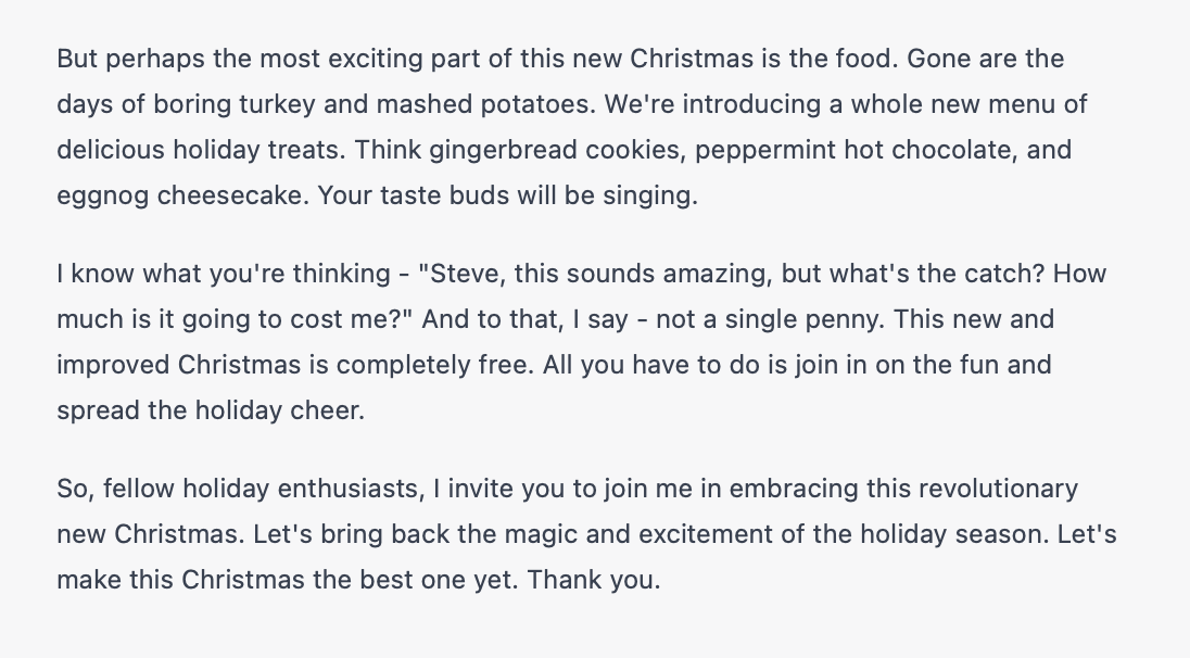 HOWLING

"Write a keynote speech introducing a revolutionary new holiday called Christmas in the style of Steve Jobs. Explain all the benefits of Christmas, and why it's better than other holidays such as Halloween. Include pricing."