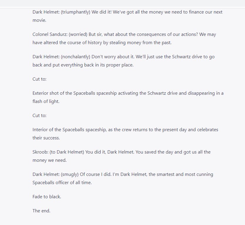 IanFichten's tweet image. OK losers. After 24 hours of watching ChatGPT outputs scroll by, I have here the ultimate request / output:

‘Write me the script of “Spaceballs II: The Search for More Money”’