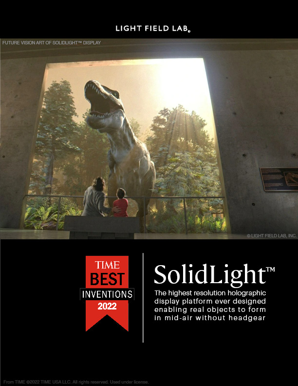lightfieldlab's tweet image. “There are two types of innovations: ones you see coming and ones that blow your mind.” Redefining what is perceived as real, we are proud to announce #SolidLight, has been named to this years #TimeBestInventions list! bit.ly/3OStCxw