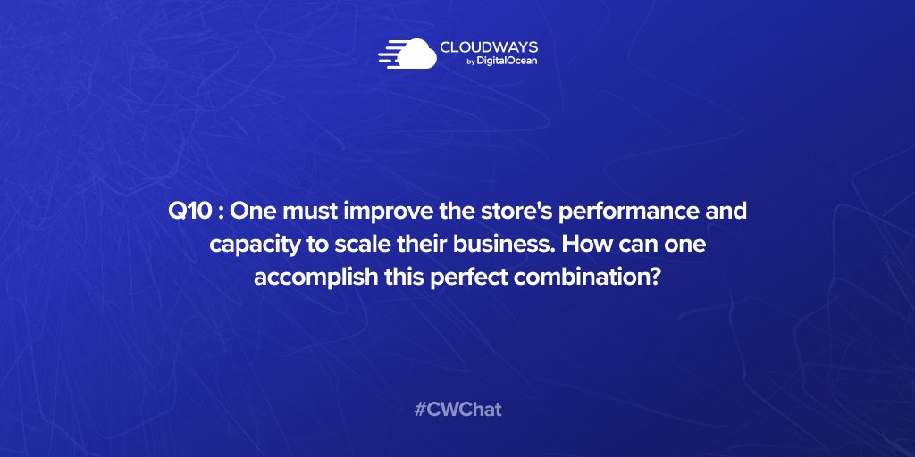 Q.10: One must improve the store's performance and capacity to scale their business. How can one accomplish this perfect combination? <a href="/OleksKravchuk/">Oleksandr Kravchuk</a> 

#CWChat #Magento