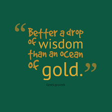 Better a drop of wisdom than an ocean of gold. #WednesdayWisdom #WednesdayThoughts #GoldenHearts #Wisdom #Gold #Ocean