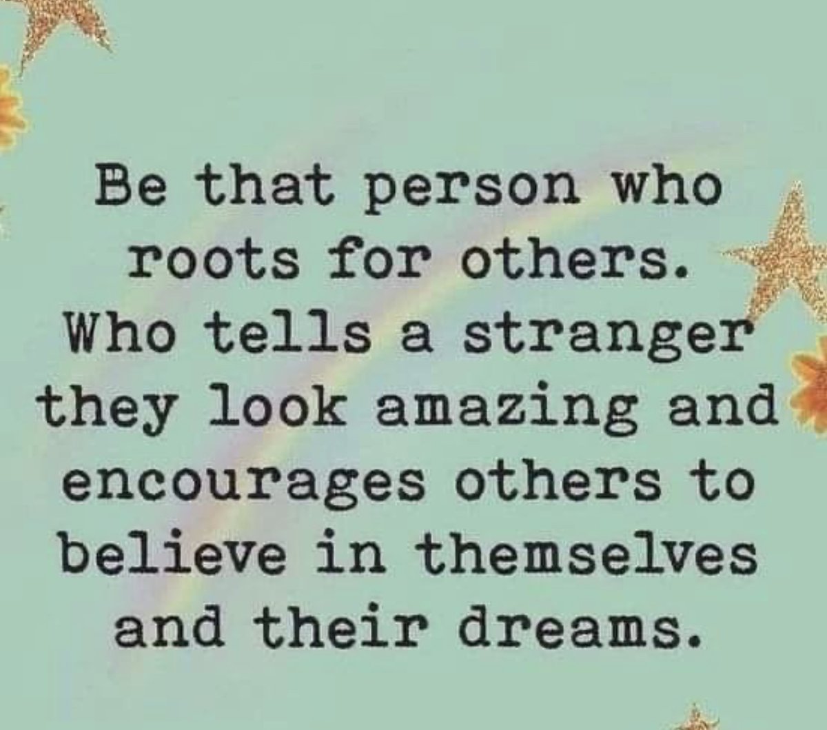 Be that person who roots for others.  Who tells a stranger they look amazing and encourages others to believe in themselves and their dreams. ❤️