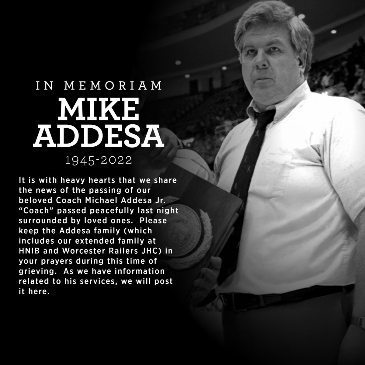 It is with heavy hearts that we share the news of the passing of our beloved Coach Michael Addesa Jr.  “Coach” passed peacefully last night surrounded by loved ones. Please keep the Addesa family in your prayers during this time of grieving. Service info to be posted...