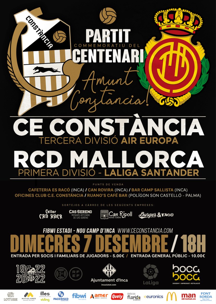 CEConstancia's tweet photo. 🔥 💯  PARTIT COMMEMORATIU DEL CENTENARI!

⚽ @CEConstancia 🆚 @RCD_Mallorca 

📅 Dimecres 7 - 12- 2022

⏰ 18.00

🏟️Nou Camp d'Inca

🎫 Entrades per socis del Constància i/o del Reial Mallorca: 5€
(Punts de venta al cartell)

#ConstànciaiHonor #CentAnysEnBlanciNegre https://t.co/LgGFHmN8Dp