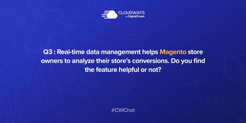 Q.3: Real-time data management helps #Magento store owners to analyze their store’s conversions. Do you find the feature helpful or not? <a href="/OleksKravchuk/">Oleksandr Kravchuk</a> 

#CWChat