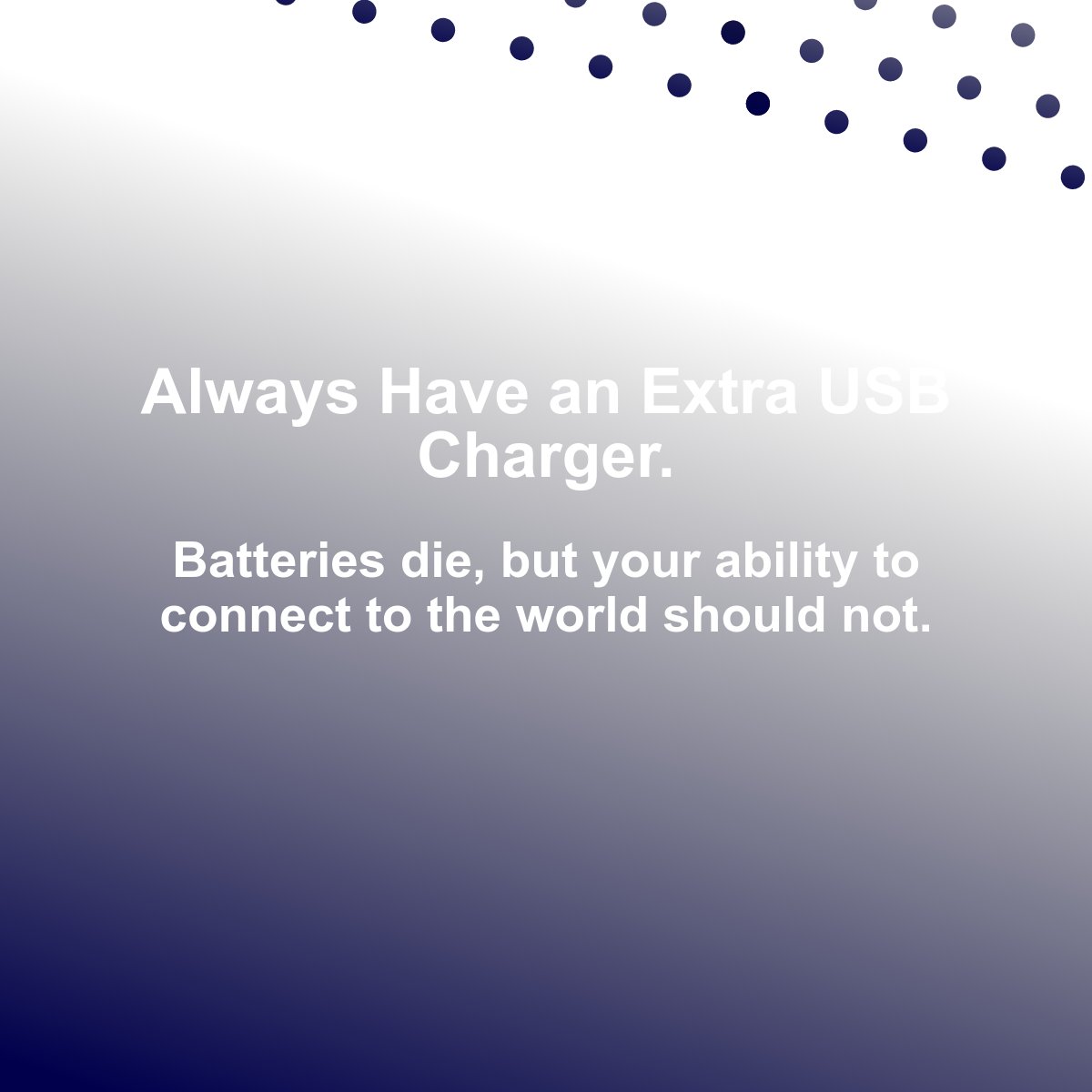 ~ Always Have an Extra USB Charger. ~ Batteries die, but your ability to connect to the world should not. sureup.com