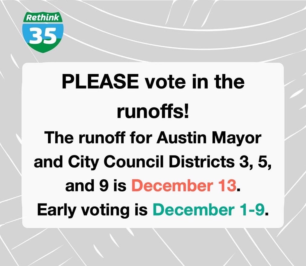 rethink35's tweet image. The Austin City Council Runoff Election starts TOMORROW and runs 12/1-9 &amp;amp; 13.

⚠️ PLEASE VOTE⚠️ This election may profoundly influence I-35's fate.

Find out where the remaining candidates stand: rethink35.com/candidates-pos…