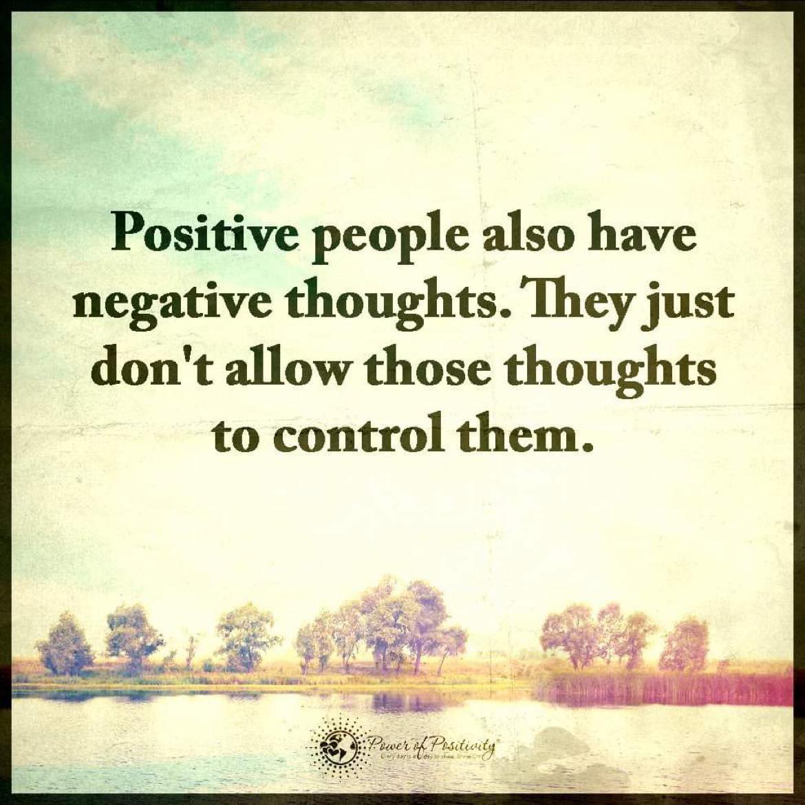 “Positive people also have negative thoughts..."
