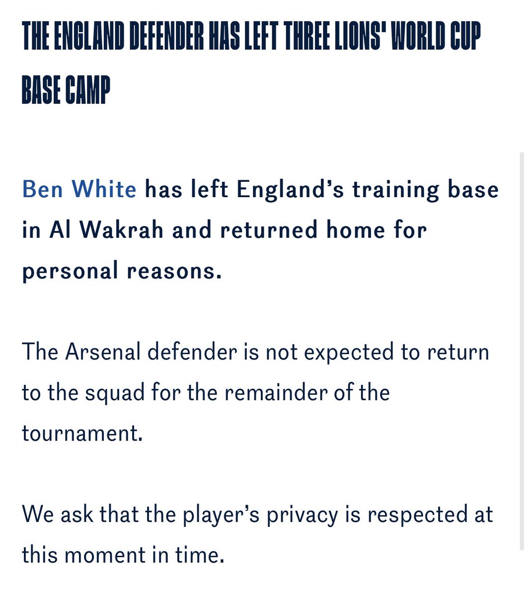 Statement from the FA saying Ben White has left the England squad for ‘personal reasons’ and that he is not expected to return to the World Cup. The statement requests that White’s privacy is respected at this moment in time.