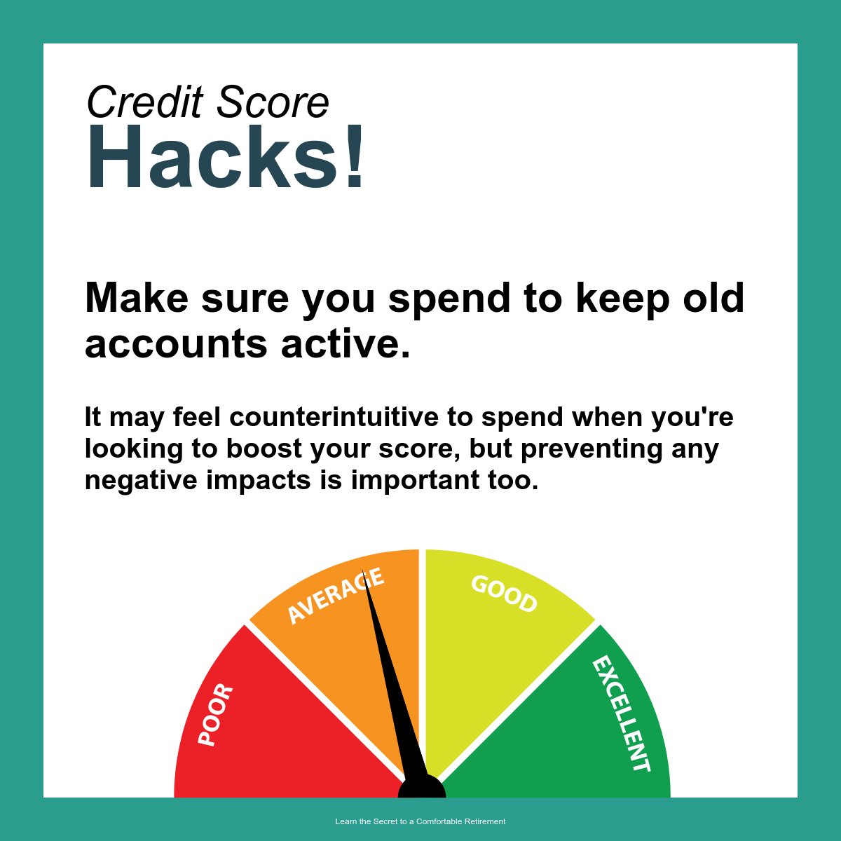 ~Make sure you spend to keep old accounts active. ~ It may feel counterintuitive to spend when you're looking to boost your score, but preventing any negative impacts is important too. key2retirement.net  Learn the Secret to a Comfortable Retirement
