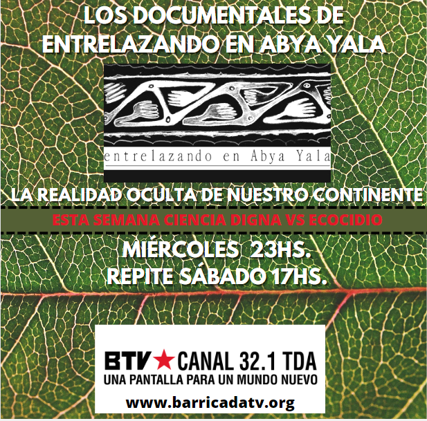 entrelazando's tweet photo. HOY...MIERCOLES A LAS 23HS EN BARRICADA TV, LOS DOCUMENTALES DE ENTRELAZANDO EN ABYA YALA. Repite sábado 17hs.
>"CIENCIA DIGNA VS. ECOCIDIO", La Resistencia Científica al genocidio del agronegocio.
Se puede ver por
https://t.co/cZyj7g8y10
o por TDA Canal 32.1 https://t.co/pcc1LBbOQO