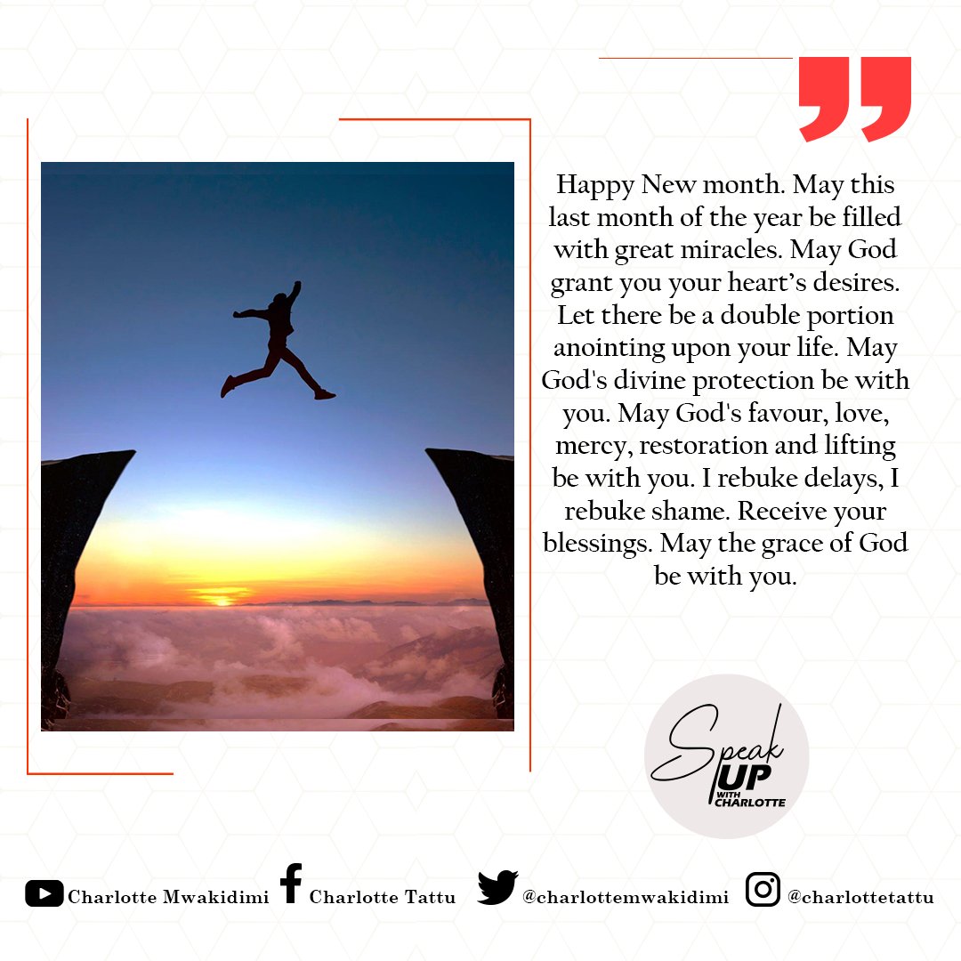 Happy new month. This is the last month of the year, May you finish well. May God surprise you with His miracles. May God's love speak for you. Our hope is alive in Jesus Christ. May your hope stay alive. HE'S ABLE! #SpeakUpWithCharlotte #SpeakLife #CharlotteMwakidimi #Gospel