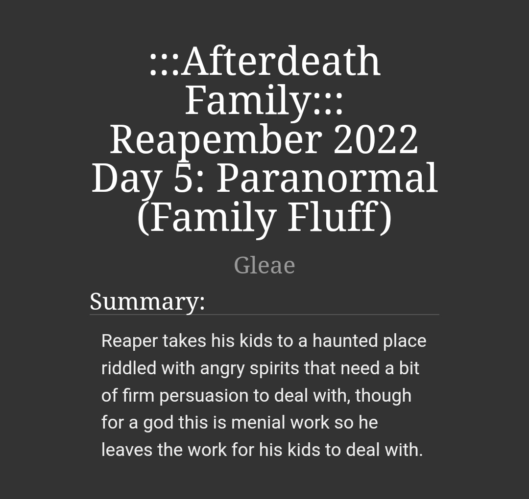 #reapember2022 <a href="/reapember/">~ 🍂💀reapember💀🍂~</a> (kept forgetting to @ for these posts lol)
Day 5: Paranormal
Still a bit behind but I'm more than hald way there and slowly getting the rest done, got two more days done for today too 
archiveofourown.org/works/43350873