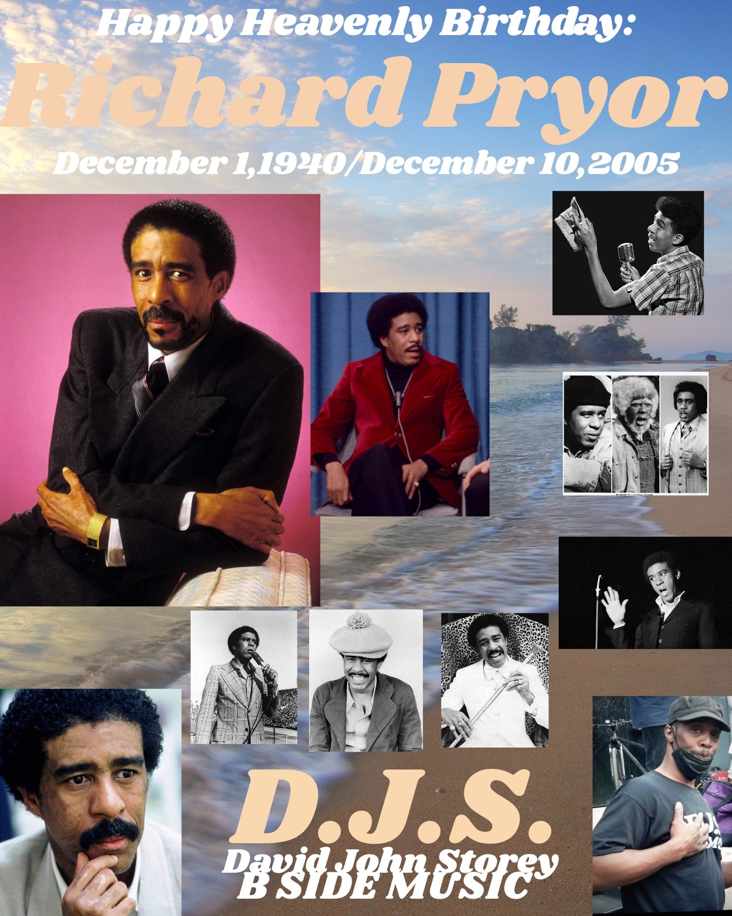 I(D.J.S.)\"B SIDE\" taking time to say Happy Heavenly Birthday to Stand up Comedian/Actor: \"RICHARD PRYOR\". 