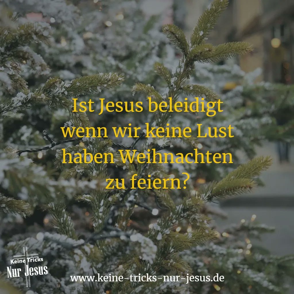 Ich habe keine Lust Weihnachten zu feiern. Ist Jesus dann beleidigt? ⇒ ktnj.xyz/3Ecj7hl