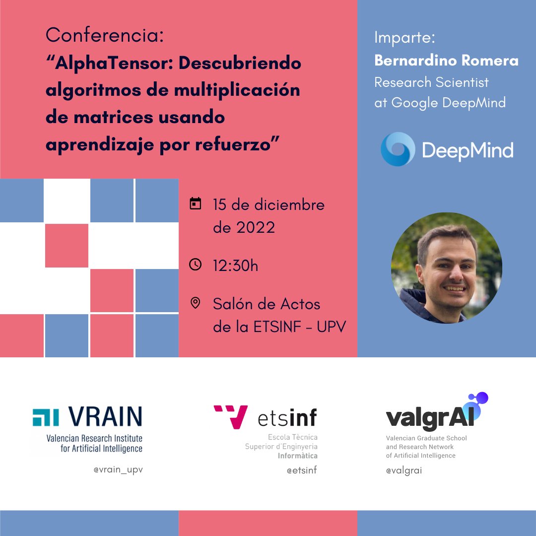 fvalgrai's tweet image. Bernardino Romera, 𝗥𝗲𝘀𝗲𝗮𝗿𝗰𝗵 𝗦𝗰𝗶𝗲𝗻𝘁𝗶𝘀𝘁 𝗮𝘁 𝗚𝗼𝗼𝗴𝗹𝗲 DeepMind, will be on 𝗗𝗲𝗰𝗲𝗺𝗯𝗲𝗿 𝟭𝟱 at the @etsinfupv  Assembly Hall, talking about #AlphaTensor, a reinforcement learning agent based on AlphaZero. 
More info ➡️ linkedin.com/feed/update/ur…