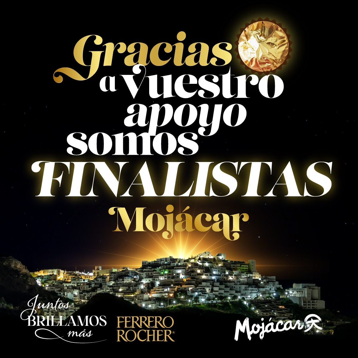 🎉¡SOMOS FINALISTAS!
🤗 Gracias a todos vosotros por apoyarnos. 
🔝 Ahora necesitamos de 𝒏𝒖𝒆𝒗𝒐 𝒗𝒖𝒆𝒔𝒕𝒓𝒐 𝒗𝒐𝒕𝒐 para 𝑮𝑨𝑵𝑨𝑹 y ver a nuestro pueblo iluminado gracias a Ferrero Rocher. 
¡Vótanos! 👉 
#JuntosBrillamosMas #FerreroRocher #VotaMojacar #VotaMojácar