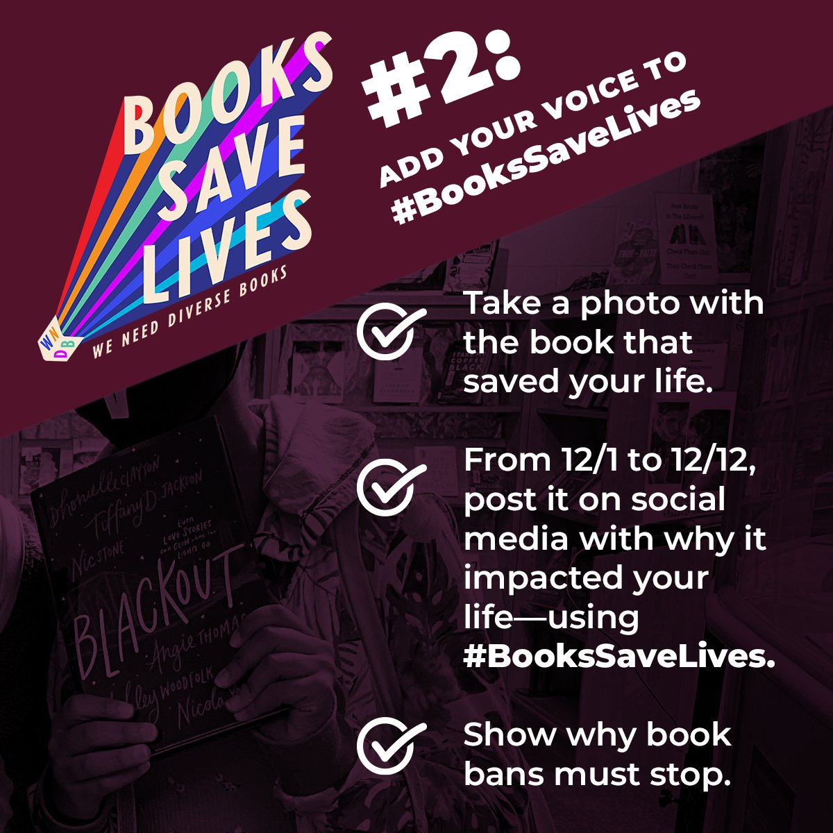 We’re also putting out the call to post a photo or video of yourself with the book that saved your life on social media using #BooksSaveLives. Help educators and librarians explain why diverse books are so vital with your direct testimonial!