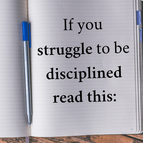 If you struggle to be disciplined read this: