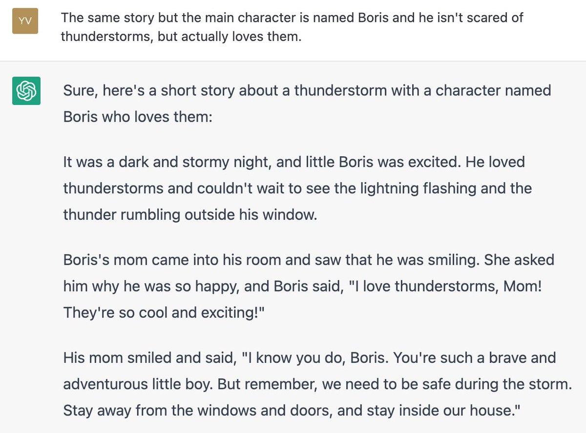 ChatGPT has some crazy new capabilities.

Check out how it writes a short story for kids. And based on my instruction rewrites it from being afraid of thunderstorms to loving them.
