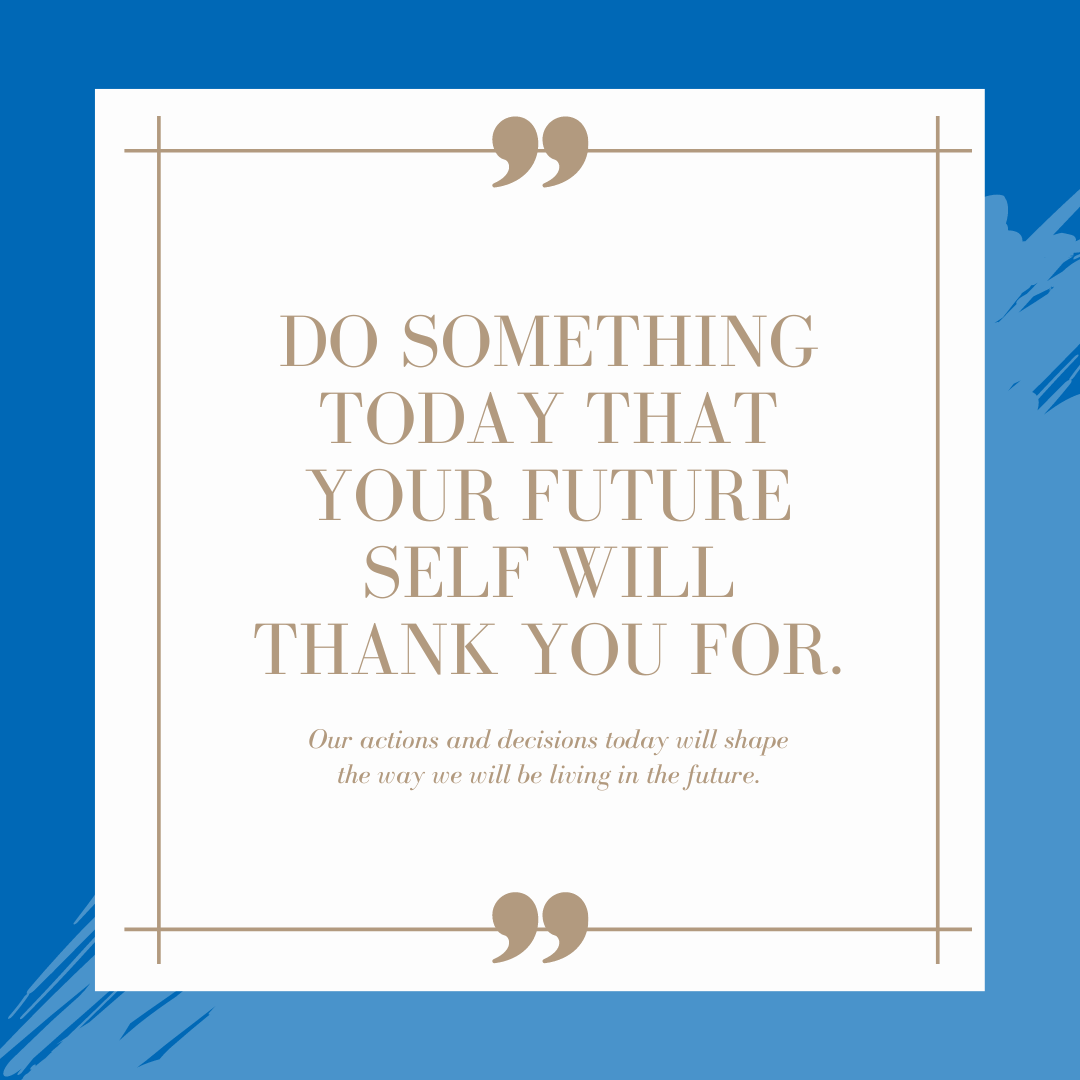 Do something today that your future self will thank you for.