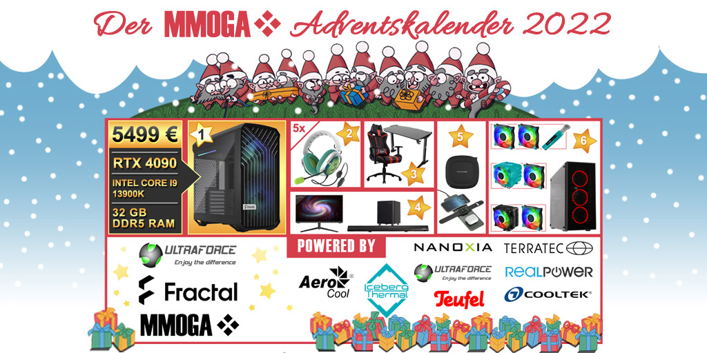 5.499 € HIGH END GAMING PC und mehr im MMOGA Adventskalender 2022 gewinnen!
-> mmoga.de/adventskalende…

Powered by <a href="/wwwultraforcede/">Ultron - Ultraforce</a>, <a href="/FractalDesignNA/">FractalDesignNA</a>, <a href="/TeufelAudio/">Lautsprecher Teufel</a>, <a href="/AerocoolGlobal/">Aerocool</a>, <a href="/Nanoxiaworld/">Nanoxia</a>, <a href="/wwwULTRONde/">ULTRON</a>, <a href="/Terratec/">terratec.de</a>, <a href="/IcebergThermal/">Iceberg Thermal</a> und Cooltek.de! #MMOGAXMAS
