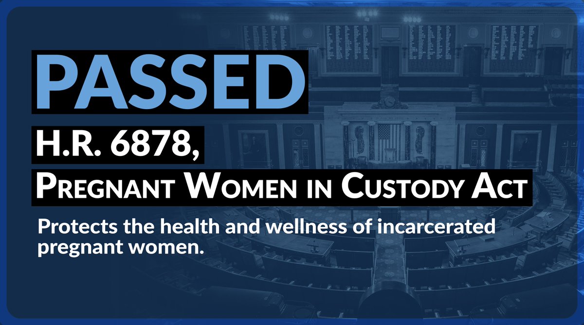 🚨🚨🚨 BREAKING: The House PASSED H.R.6878, the Pregnant Women in Custody Act.