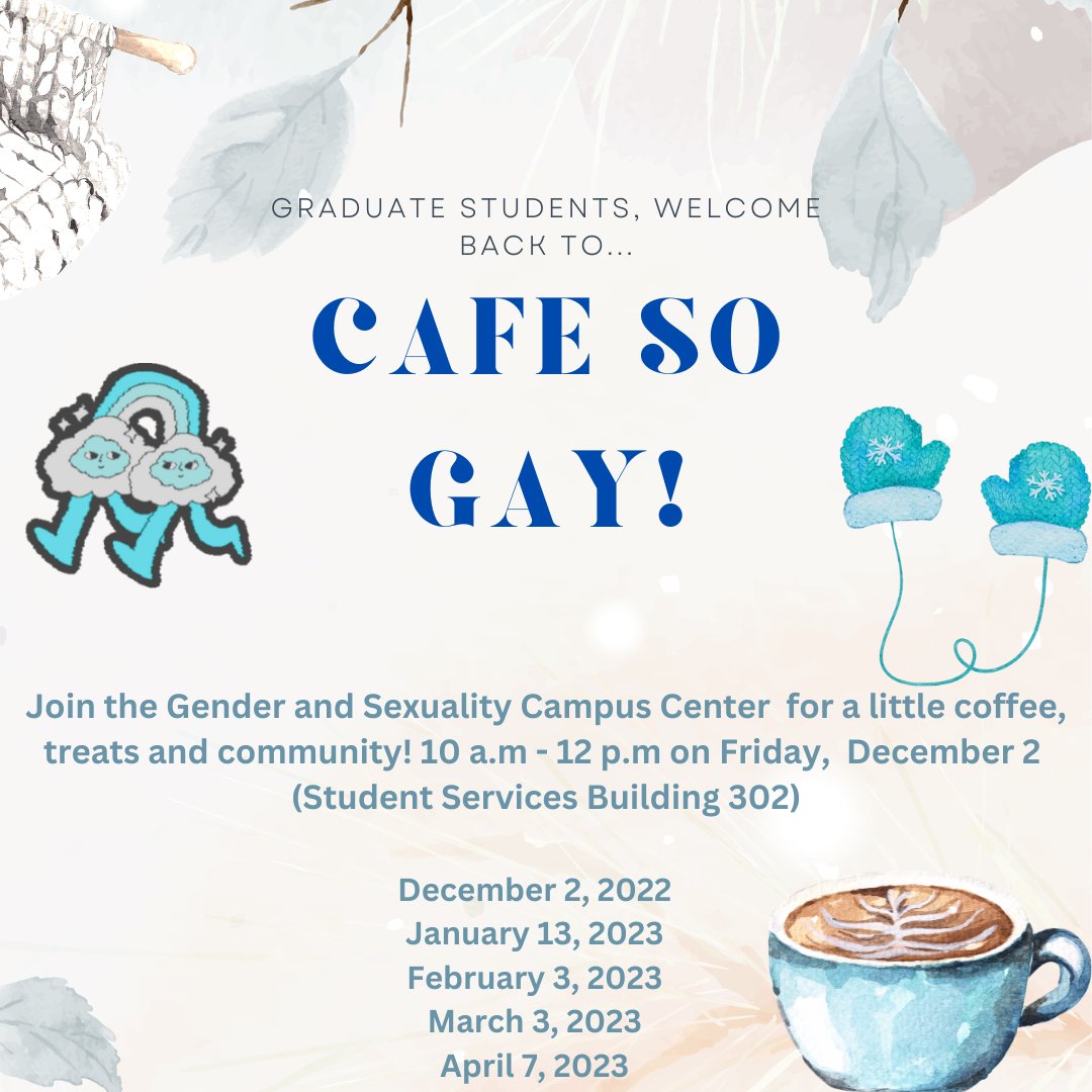Our monthly event for LGBTQIA2S+ grad students, Cafe so Gay, will be Friday, December 2 from 10-12 at the GSCC. We hope to see y'all here! So come grab some coffee, tea, bagels, and more and meet other graduate students!