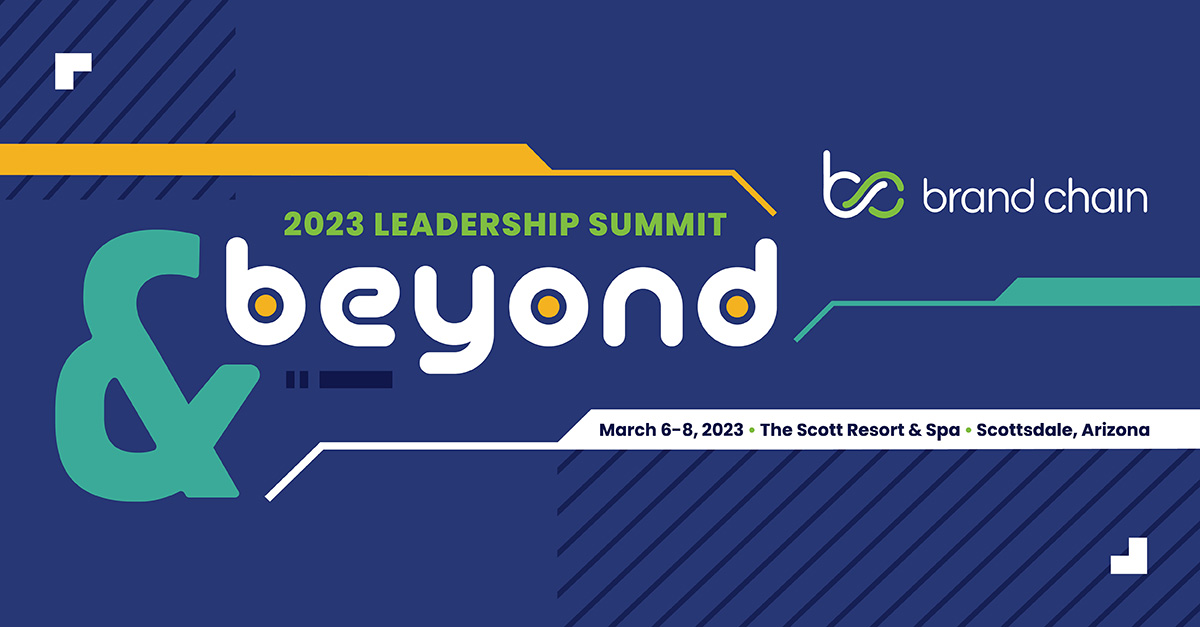 Save the Date! Brand Chain's 2023 Leadership Summit is taking place March 6-8 in Scottsdale, Arizona. Mark your calendars and keep your eye out as registration will open soon. See you there!