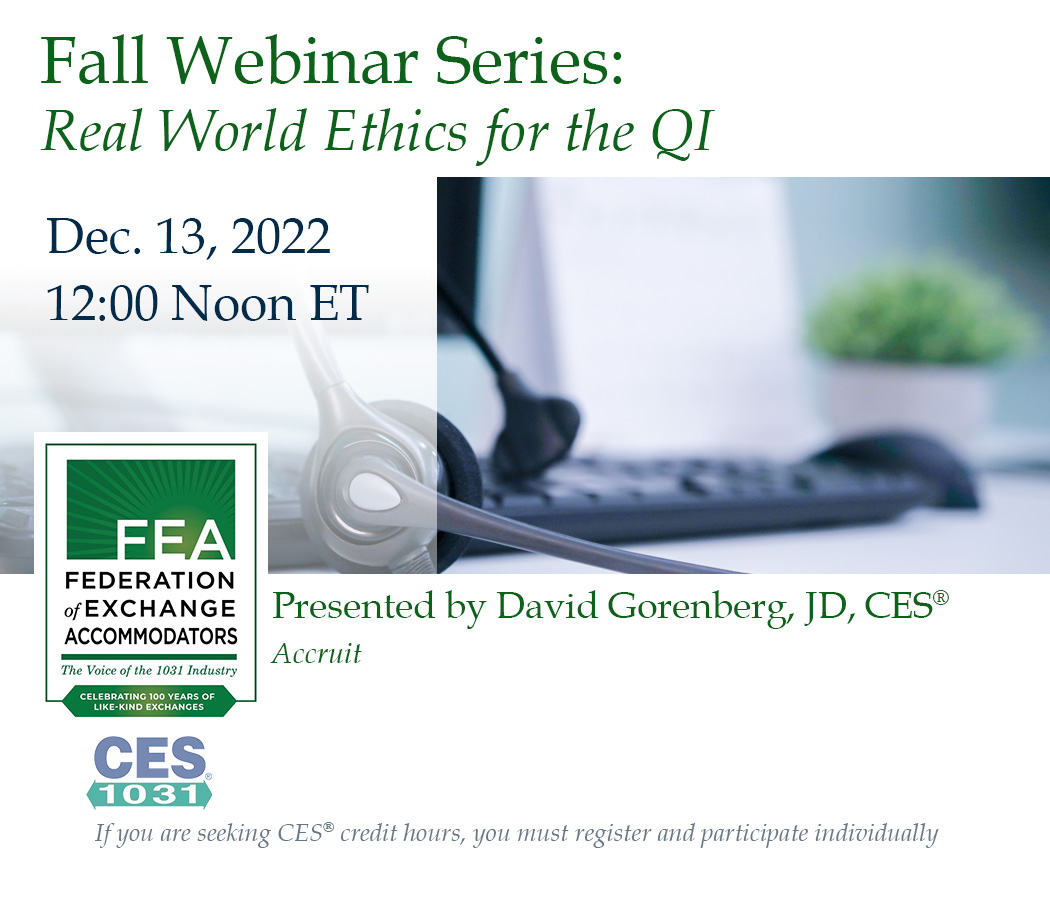 Topics will include deed fraud, identification &amp; exchange deadlines, identification issues, and many others. Don't miss this chance to earn your ethics credit—this webinar qualifies for CE ethics credit. Register on the FEA website at 1031.org