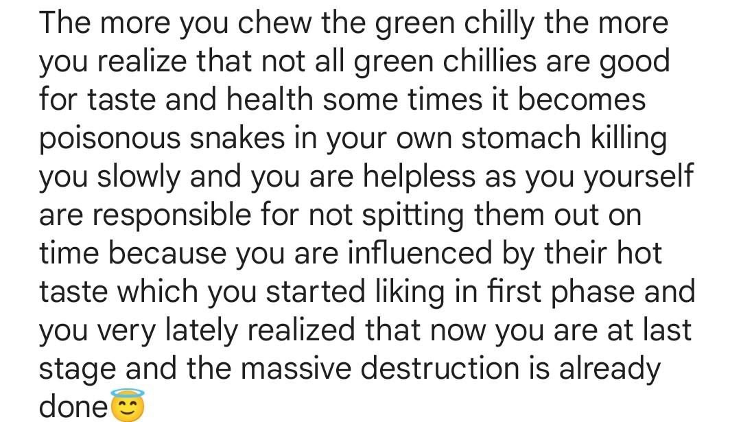 satbironline's tweet photo. @elonmusk The more you chew the green chilly the more you realize that not all green chillies are good for taste and health some times it becomes poisonous snakes in your own stomach killing you slowly and you are helpless as you yourself are responsible for not spitting them out on time b https://t.co/VPmdqdrDdE