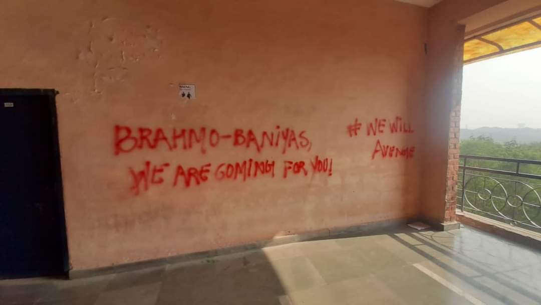 1) This is from JNU.

Slogans on the wall:
1. Brahmin Bharat Chhodo.
2. Brahmino-Baniyas, we are coming for you! We will avenge.

School of Language Literature and Culture Studies in JNU. (2nd building, 3rd floor)

#Brahmin_Lives_Matter