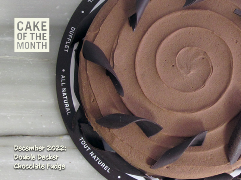 On Special! The Cake of the Month for December is Double Decker Chocolate Fudge. Save $2 on either the 6” or 8" version when ordered from our website for pick-up December 1-31, 2022. *while quantities last, no rain checks.
