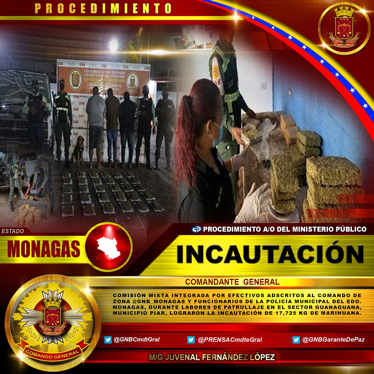 Comisión mixta integrada por efectivos adscritos al Comando de Zona @GNB_Monagas y funcionarios de la Policía Municipal del Edo. Monagas, durante labores de patrullaje en el sector Guanaguana, municipio Piar, lograron la incautación de 17,725 kg de Marihuana. ¡SEGUIMOS VENCIENDO!