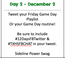 Day 2!
What is on your Game Day Playlist?
or 
What's your Game Day routine?

Enter to win a <a href="/SidelinePower/">Sideline Power® 🏈</a> $wag Bag!!
1 - Reply to this tweet
2 - Retweet it
Must do both to be entered
1 lucky coach will win!!
#12DaysFBTwitter #TXHSFBCHAT
