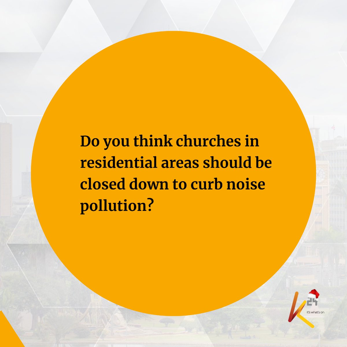 K24Tv's tweet photo. Do you think churches in residential areas should be closed down to curb noise pollution? #K24Questions https://t.co/XMlJ28y5j9