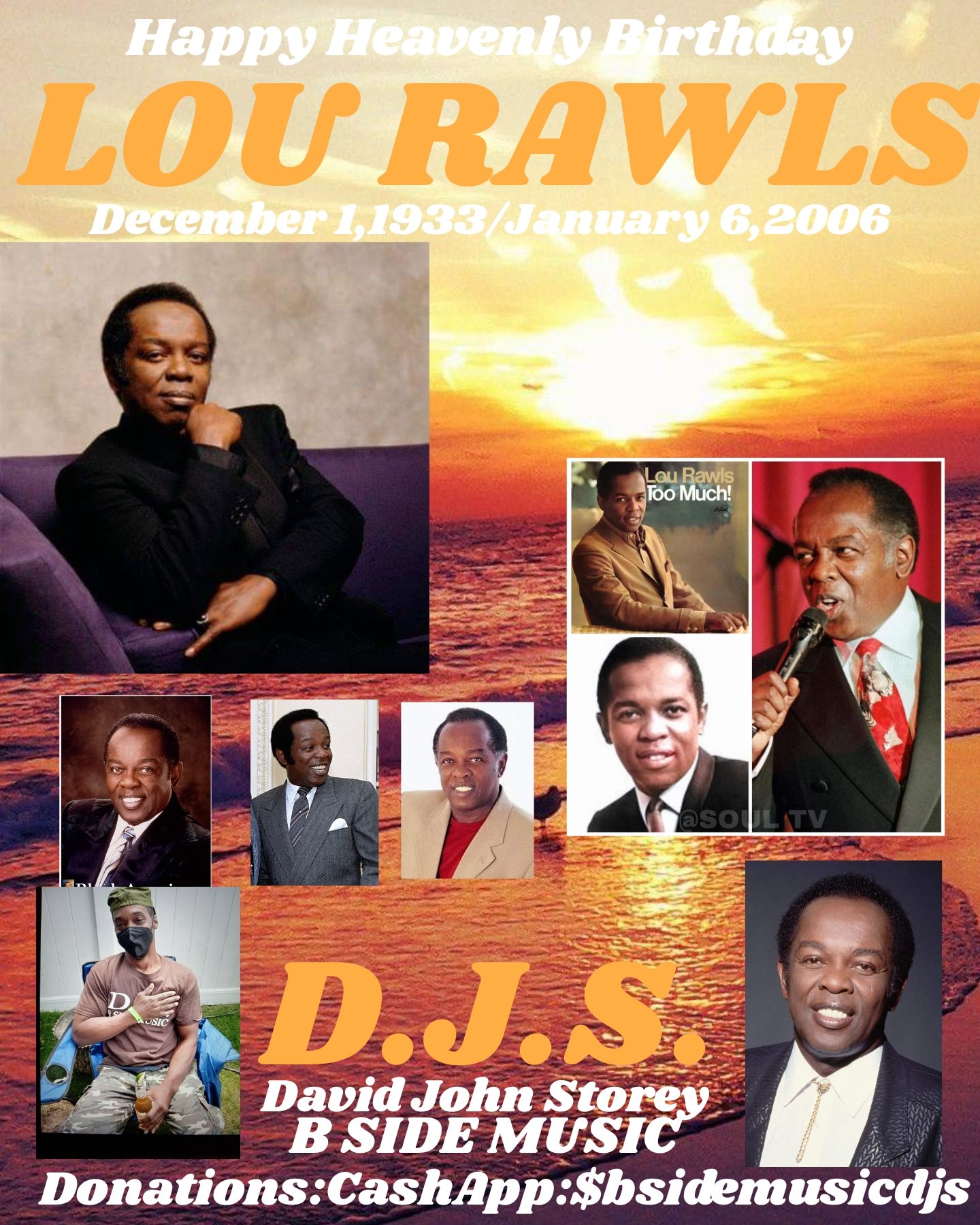 I(D.J.S.) taking time to say Happy Heavenly Birthday to Record Producer/Singer/Composer/Actor: \"LOU RAWLS\". 