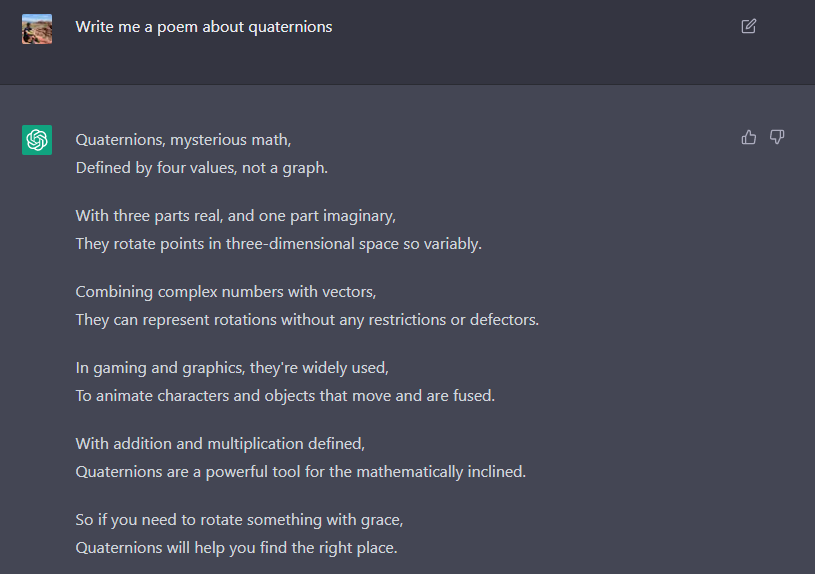 "So if you need to rotate something with grace,
Quaternions will help you find the right place."
#ChatGPT <a href="/JLPMdev/">JLPM</a>