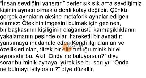 Akıl ‘Onda ne buluyorsun?’ diye sorar bu minik aynaya, yürek ise bu soruyu ‘Onda ne bulmayı istiyorsun?’ diye düzeltir.. 
#ales3 #ösym