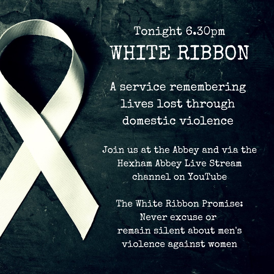 Join us at the Abbey and via Hexham Abbey Live Stream at YouTube for this evening's @NDAS_Northumb White Ribbon service, remembering lives lost through domestic violence and pledging ourselves to the White Ribbon promise.